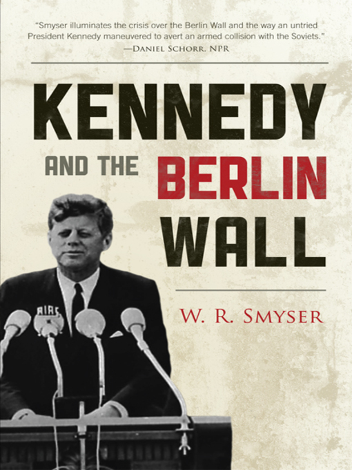 Title details for Kennedy and the Berlin Wall by W. R. Smyser - Available